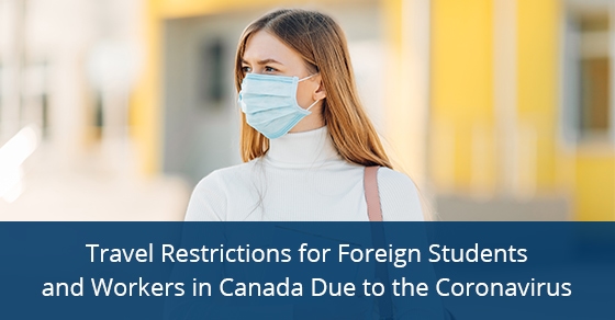 You are currently viewing Travel Restrictions for Foreign Students and Workers in Canada Due to the Coronavirus